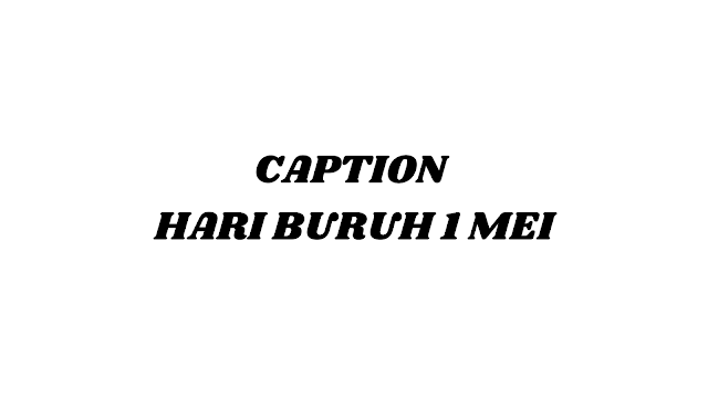 Caption Media Sosial Hari Buruh 1 Mei