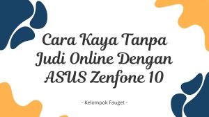 Cara Kaya Tanpa Judi Online Dengan ASUS Zenfone 10